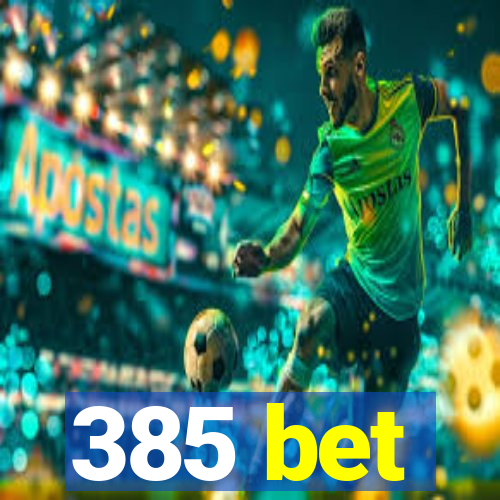 385 bet